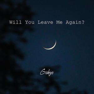 Will You Leave Me Again?