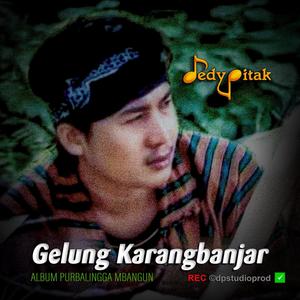 Gelung Karangbanjar (feat. @dpstudioprod, Musisi Purbalingga, Jawa Ngapak, Penginyongan, Lagu Jawa, Campursari Koplo, Dangdut Ngapak, Ngapak Purbalingga, DEDY PITAK STUDIO & REC ©dpstudioprod)