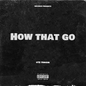 How That Go (Explicit)