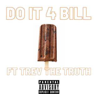Do It 4 Bill (feat. Trev The Truth) (Explicit)