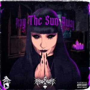 Pray The Sun Away (Explicit)
