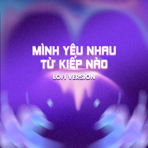 Mình Yêu Nhau Từ Kiếp Nào (Lofi Version)