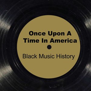 Once Upon A Time in America (Black Music History)