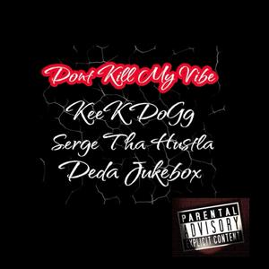 DONT KILL MY VIBE (feat. KEEK DOGG & DEDAJUKEBOX) (Explicit)
