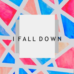 I Fall Down