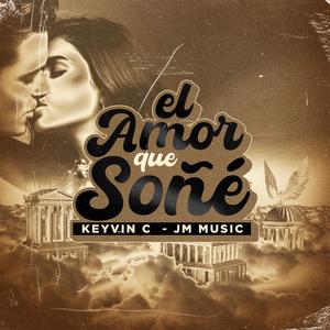 El Amor Que Soñe Keyvin C Jm Music