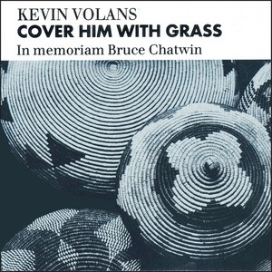 Cover Him With Grass: in Memoriam Bruce Chatwin