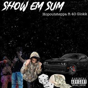 Show Em Sum (feat. 40 Glokk) [Explicit]