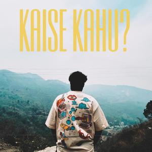 KAISE KAHU?