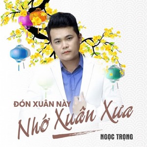 Đón Xuân Này Nhớ Xuân Xưa