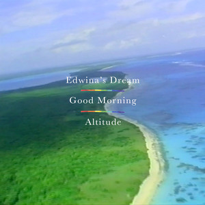 Edwina's Dream / Good Morning / Altitude