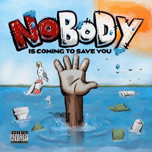 Nobody Is Coming To Save You (Explicit)