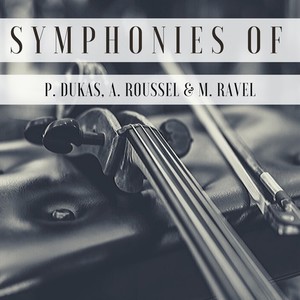 Symphonies of P. Dukas, A. Roussel & M. Ravel