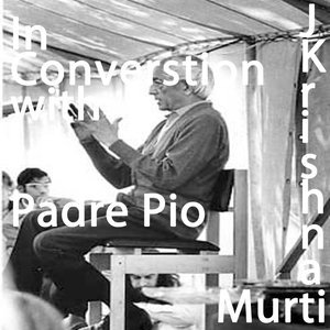 J Krishnamurti and Mary Zimbalist talk about Padre Pio