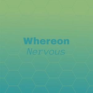 Whereon Nervous