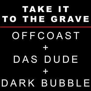 Take It To The Grave (feat. Offcoast & Dark Bubble) [Explicit]