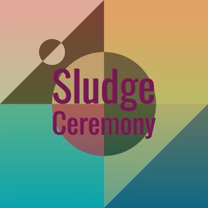 Sludge Ceremony