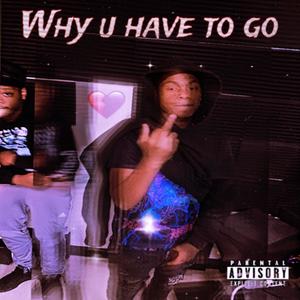 Why U Have To Go (Explicit)