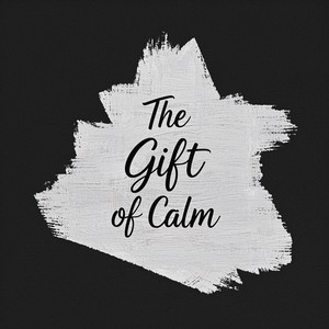 The Gift of Calm