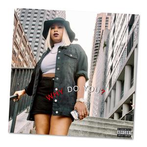 Why Do You? (feat. Wealthy Whit) (Explicit)