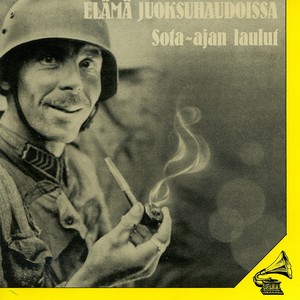 Elämä juoksuhaudoissa - Sota-ajan laulut