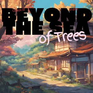 Beyond the Sea of Trees
