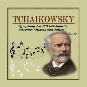 Tchaikowsky, Symphony No. 6 "Pathetique", Overture "Romeo and Juliet"