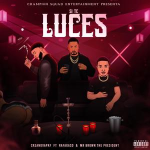 Si Te Luces (feat. CASANOVAPKF, RAFAGASO & Mr.Brown the President)