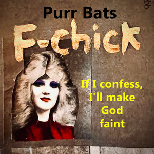 F-Chick, if I Confess, I’ll Make God Faint (Explicit)