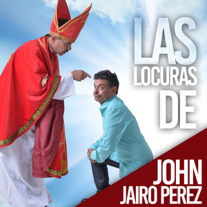 Las Locuras de John Jairo Perez