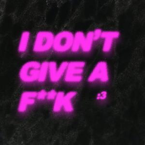 I DON'T GIVE A **** (TECHNO)