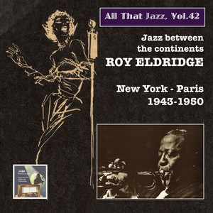 All That Jazz, Vol. 42 - Roy Eldridge (Jazz between The Continents, New York - Paris) [1943-1950]