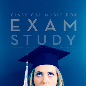 Classical Music For Exam Study: The Alpha Learning System for Increasing Brain Power and Relaxation Revision