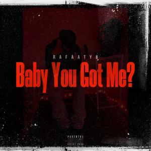 Baby You Got Me ? (Explicit)