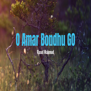 O Amar Bondhu Go