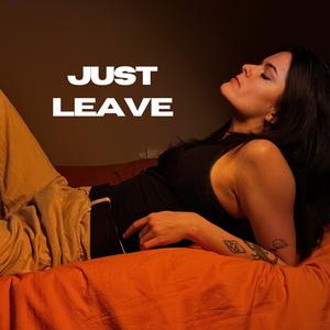 JUST LEAVE