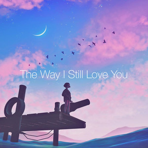 The Way I Still Love You（治愈版）