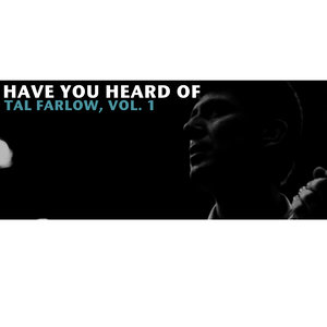 Have You Heard of Tal Farlow, Vol. 1