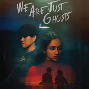 We Are Just Ghosts