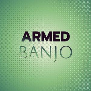 Armed Banjo