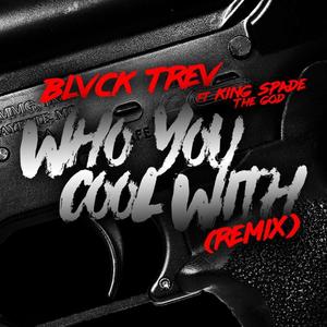 Who You Cool With Remix(feat. King Spade the God) (Remix|Explicit)