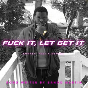**** IT, LET GET IT (feat. $MONEY & K.MENACE) (Explicit)