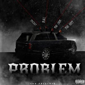 PROBLEM (feat. YNH Chum, Blacc & YNH Rayy) [Explicit]