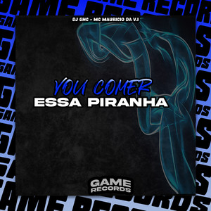 Vou Comer Essa Piranha (Explicit)