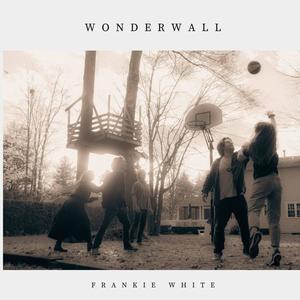 wonderwall (frankie white version)