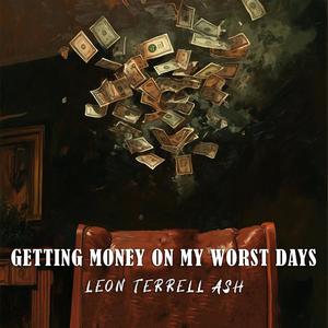 Getting Money On My Worst Days