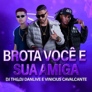 Brota Você e Sua Amiga (Remix) [Explicit]