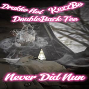Never Did Nun (feat. Drakko Nol, DoubleBack Tee & KezzBo) [Explicit]