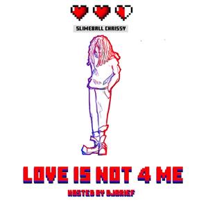 SLIMEBALLCHRISSY "LOVE IS NOT 4 ME" (Explicit)