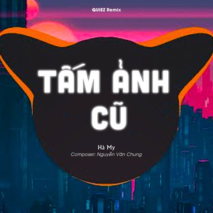 Tấm Ảnh Cũ (QUIEZ Remix)